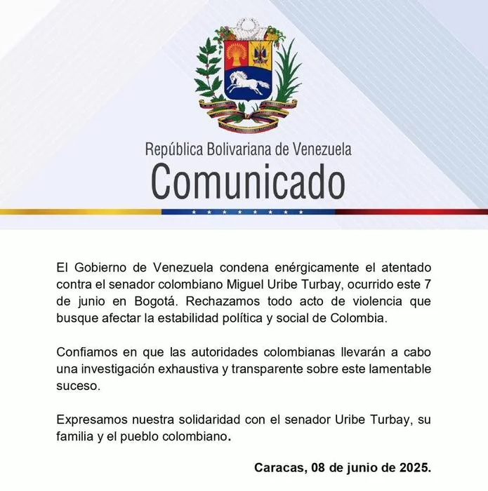 En un comunicado emitido por el Gobierno de Venezuela condenó “enérgicamente” el atentado realizado contra el senador colombiano Miguel Uribe Turbay mientras se encontraba en un acto de campaña y rechazó todo tipo de violencia que busque “afectar la estabilidad”.
